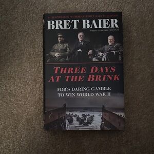 Three Days at the Brink: FDR’s Daring Gamble to Win WWII book (Brett Baier)